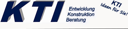 Entwicklung      Konstruktion     Beratung KTI  Ideen für Sie !